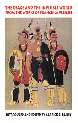 The Osage and the Invisible World: From the Works of Francis La Flesche (Civilization of the American Indian (Paperback))
