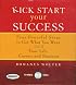 Kick Start Your Success: Four Powerful Steps to Get What You Want Out of Your Life, Career, and Business