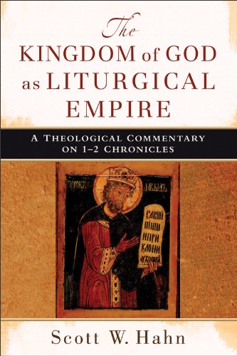 The Kingdom of God as Liturgical Empire: A Theological Commentary on 1-2 Chronicles