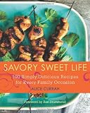 Savory Sweet Life: 100 Simply Delicious Recipes for Every Family Occasion Savory Sweet Life: 100 Simply Delicious Recipes for Every Family Occasion