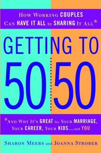 Getting to 50/50: How Working Couples Can Have It All by Sharing It All