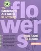 The Gardener's A-Z Guide to Growing Flowers from Seed to Bloom: 576 annuals, perennials, and bulbs in full color (Potting-Bench Reference Books)