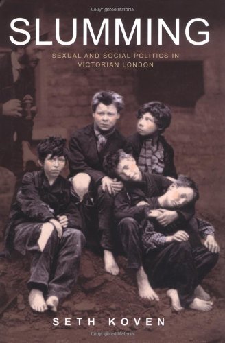 Slumming: Sexual and Social Politics in Victorian London