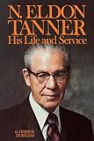 N. Eldon Tanner, his life and service