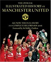 The Official Illustrated History Of Manchester United: The Full Story And Complete Record 1878-2006: All New - The Full Story and Complete Record 1878-2006