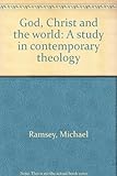 God, Christ and the world : a study in contemporary theology