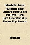 Interstellar Travel: Alcubierre Drive, Bussard Ramjet, Solar Sail, Faster-Than-Light, Generation Ship, Sleeper Ship, Starwisp-