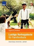 Lustige Vortragstexte f&uuml;r Familienfeste: Geburtstage, Hochzeiten, Jubil&auml;en - Ingeborg D&uuml;ffert