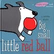 Big, Small, Little Red Ball (Changing Picture Book)