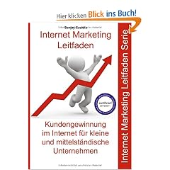 Internet Marketing Mittelstand (KMU): Internet Marketing Leitfaden f�r kleine und mittelst�ndische Unternehmen