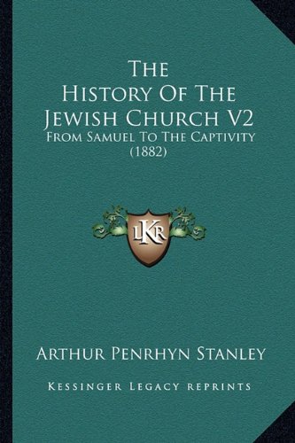 The History Of The Jewish Church V2: From Samuel To The Captivity (1882)