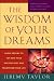 The Wisdom of Your Dreams: Using Dreams to Tap into Your Unconscious and Transform Your Life Image of The Wisdom of Your Dreams: Using Dreams to Tap into Your Unconscious and Transform Your Life