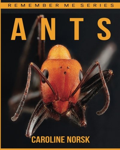Ants: Amazing Photos & Fun Facts Book About Ants For Kids (Remember Me Series)