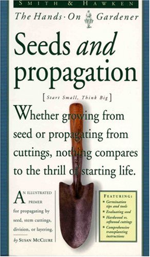 Smith & Hawken: Hands On Gardener: Seeds and Propagation (Smith & Hawken--the Hands-on Gardener)