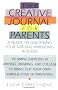 Creative Journal for Parents: A Guide to Unlocking Your Natural Parenting Wisdom
