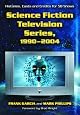 Science Fiction Television Series 1990-2004: Histories, Casts and Credits for 58 Shows