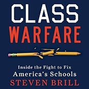 Class Warfare: Inside the Fight to Fix America's Schools | [Steven Brill]