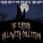 The Classical Halloween Collection - Classical Music of Doom, Dread and all things Wicked! - Various Artists