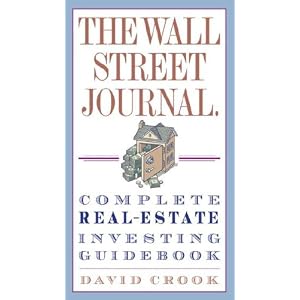 The Wall Street Journal. Complete Real-Estate Investing Guidebook