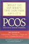 What to Do When the Doctor Says It's PCOS: Put an End to Irregular Cycles, Infertility, Weight Gain, Acne, and Unsightly Hair Growth