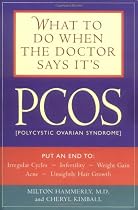 What to Do When the Doctor Says It's PCOS: Put an End to Irregular Cycles, Infertility, Weight Gain, Acne, and Unsightly Hair Growth