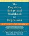 The Cognitive Behavioral Workbook for Depression: A Step-by-step Program (Workbook)