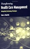  : Transforming Health Care Management Strategies: Integrating Technology Strategies