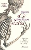 Histoires d'os et autres illustres abattis : Morceaux choisis de l'Histoire de France