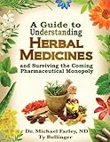 A Guide to Understanding Herbal Medicines and Surviving the Coming Pharmaceutical Monopoly