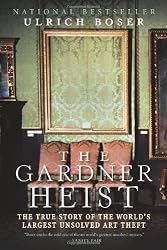 The Gardner Heist: The True Story of the World's Largest Unsolved Art Theft