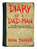 Diary of a Dad-Man (Two Hilarious Short Stories About Being a Dad and a Husband)