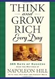 Think And Grow Rich Every Day : 365 Days of Success, From the Inspirational Writings of Napoleon Hill
