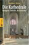 Die Kathedrale: Religion, Politik, Architektur