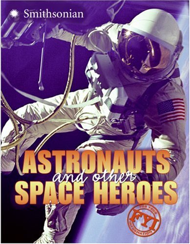 Astronauts and Other Space Heroes FYI (FYI: For Your Information)