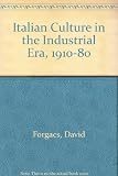Italian culture in the industrial era 1880-1980 : cultural industries, politics and the public