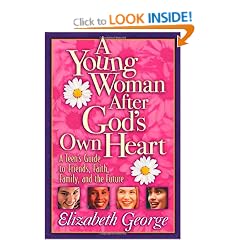 A Young Woman After God's Own Heart: A Teen's Guide to Friends, Faith, Family, and the Future