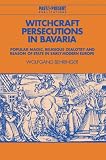 Buy : Witchcraft Persecutions in Bavaria: Popular Magic, Religious Zealotry and Reason of State in Early Modern Europe (Past and Present Publications)