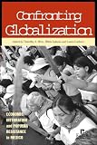 Confronting Globalization: Economic Integration and Popular Resistance in Mexico