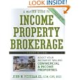 A Master Guide To Income Property Brokerage  : Boost Your Income By Selling 