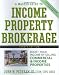 A Master Guide to Income Property Brokerage  : Boost Your Income By Selling Commercial and Income Properties , 4th Edition
