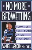 No More Bedwetting: How to Help Your Child Stay Dry
