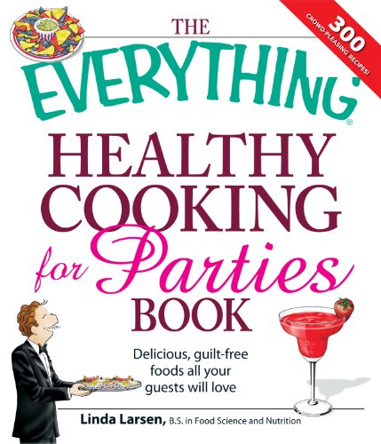 The Everything Healthy Cooking for Parties: Delicious, guilt-free foods all your guests will love (Everything®)