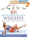 101 Ways to Work Out with Weights: Effective Exercises to Sculpt Your Body and Burn Fat!