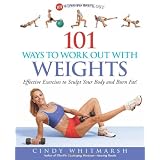 101 Ways to Work Out with Weights: Effective Exercises to Sculpt Your Body and Burn Fat!