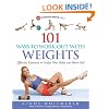 101 Ways to Work Out with Weights: Effective Exercises to Sculpt Your Body and Burn Fat!