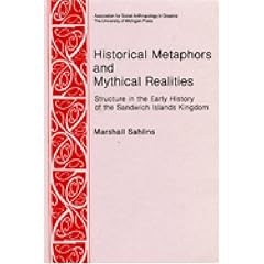 Historical Metaphors and Mythical Realities: Structure in the Early History of the Sandwich Islands Kingdom... by Marshall D. Sahlins