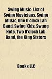 Swing Music: List of Swing Musicians, Swing Music, One O'clock Lab Band, Swing Kids, Swung Note, Two O'clock Lab Band, the King Sisters
