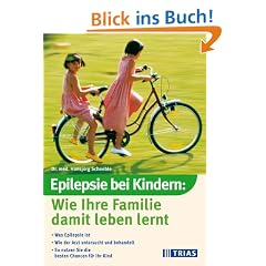Epilepsie bei Kindern: Wie Ihre Familie damit leben lernt. Was Epilepsie ist. Wie der Arzt untersucht und behandelt. So nutzen Sie die besten Chancen f�r Ihr Kind