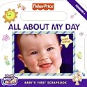 All about My Day: Baby's First Scrapbook [With Mirror and Photo Sleeves] (Fisher-Price)