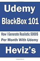 Udemy BlackBox 101. How I Generate Realistic 5000$ Per Month With Udemy Udemy BlackBox 101. How I Generate Realistic 5000$ Per Month With Udemy